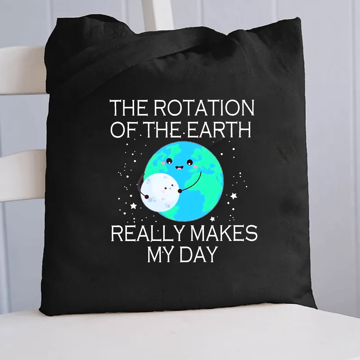 The Rotation Of The Earth Really Makes My Day  Canvas Tote Bag