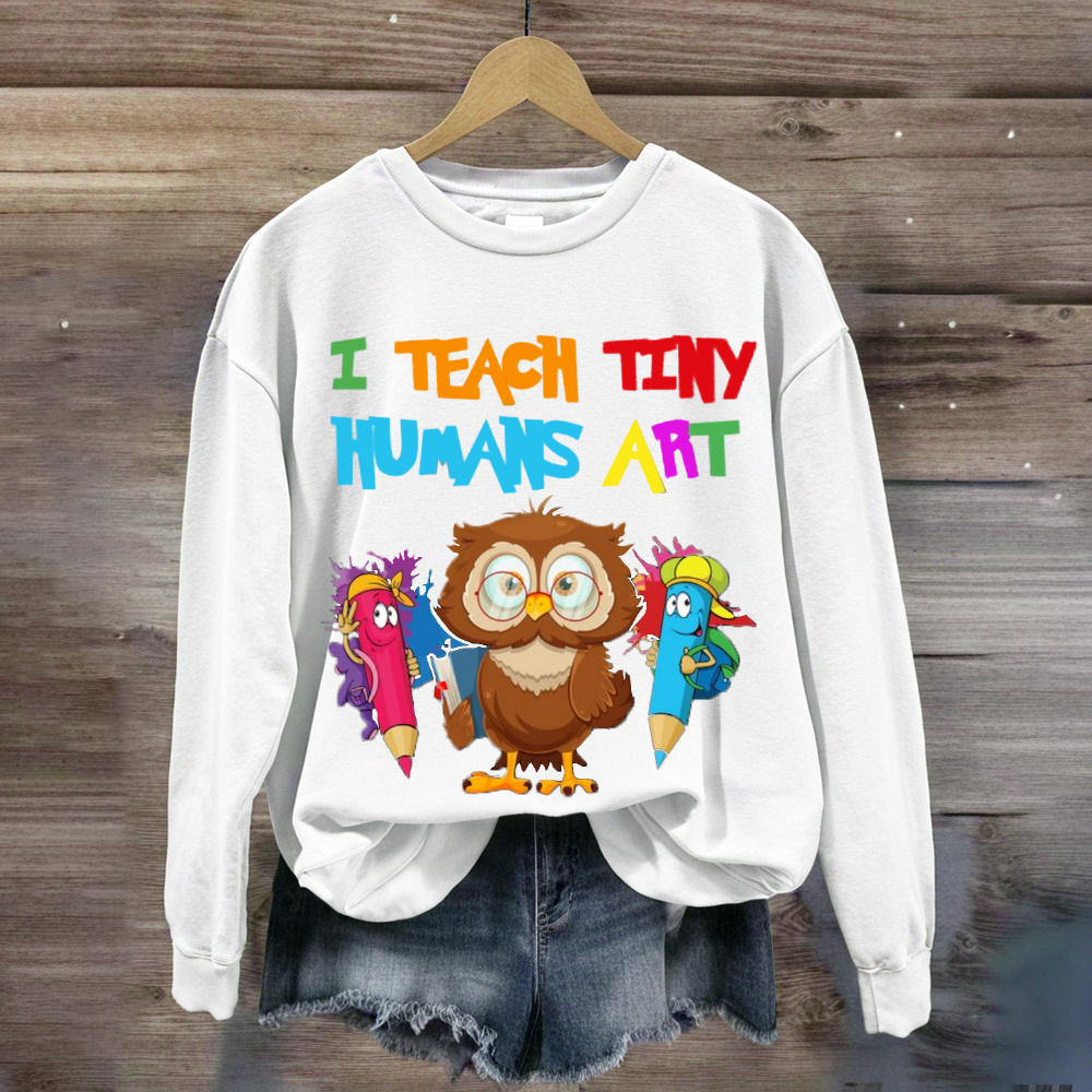 I Teach Tiny Humans Art Teacher Sweatshirt