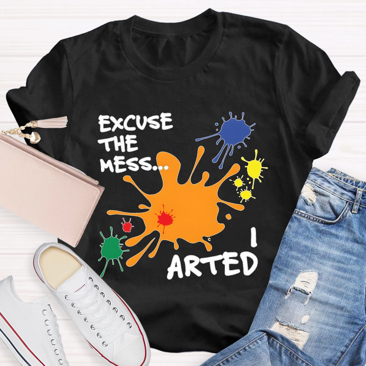 Excuse The Mess Arted Teacher T-Shirt