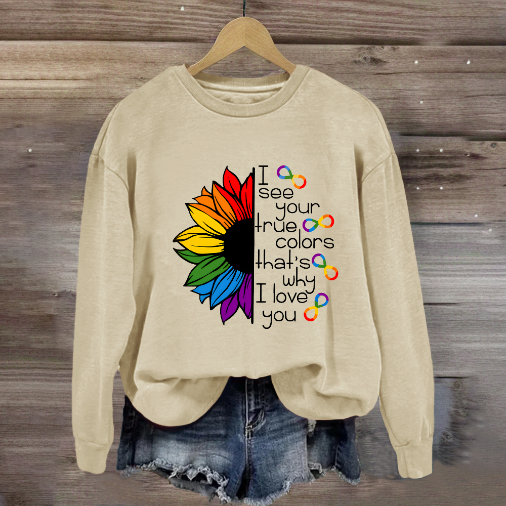 I See Your True Colors That's Why I Love You Colorful  Sunflower Sweatshirt