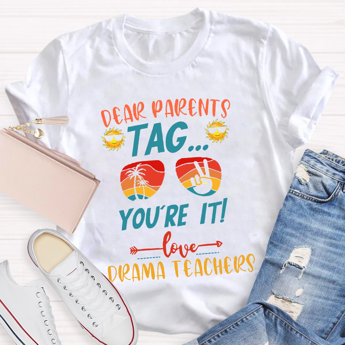 Dear Parents Tag You're It Love Drama Teachers T-shirt
