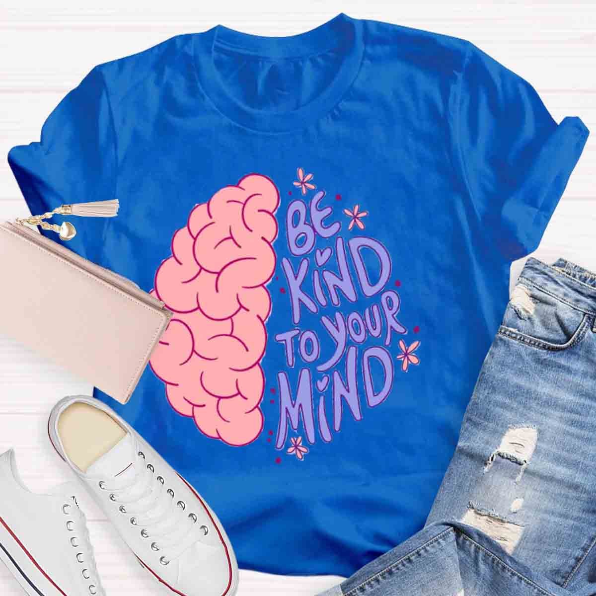 Be Kind To Your Mind Mental Health Awareness Human Brain T-Shirt