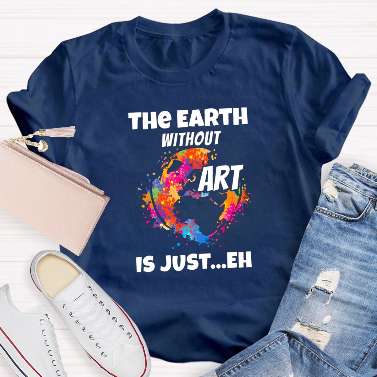 The Earth Without Art Is Just Eh Teacher Tee