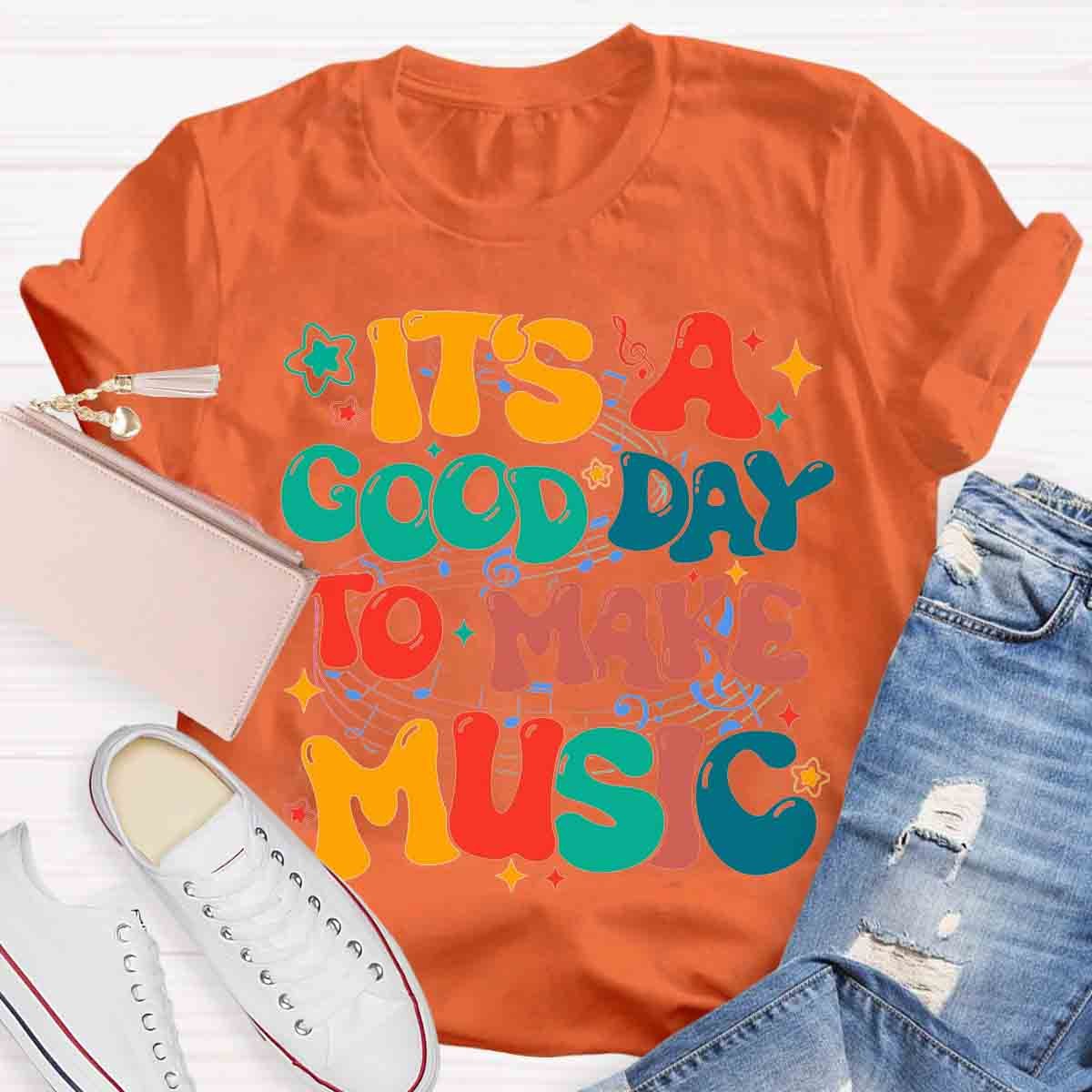 It's A Good Day To Make Music Teacher Shirt