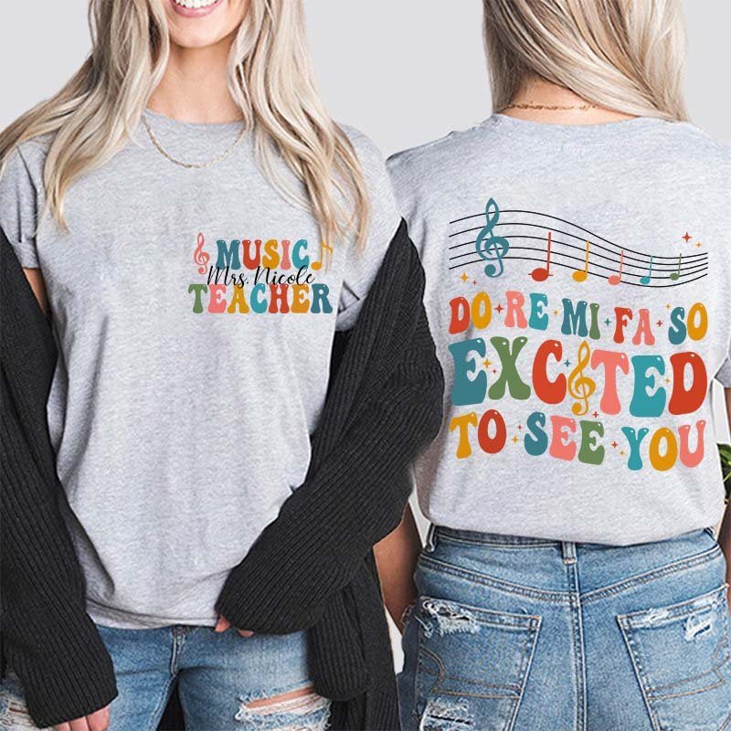 Personalized Do Re Mi Fa So Excited To See You Teacher Two Sided T-Shirt