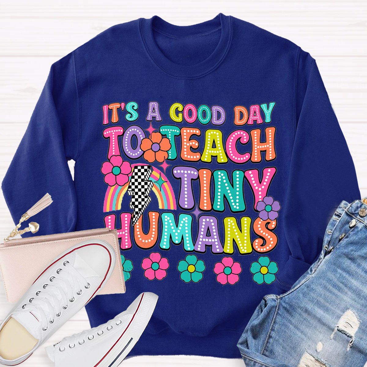 It's A Good Day To Teach Tiny Humans Teacher Sweatshirt