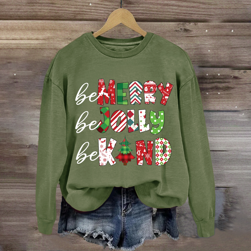 Be Merry Be Jolly Be Kind Christmas Sweatshirt