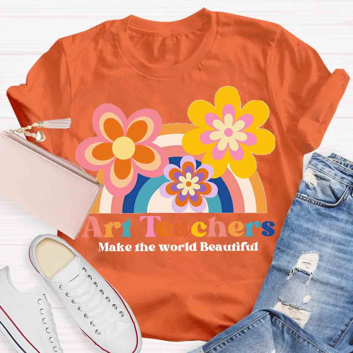 Art Teacher Make The World Beautiful Teacher T-Shirt