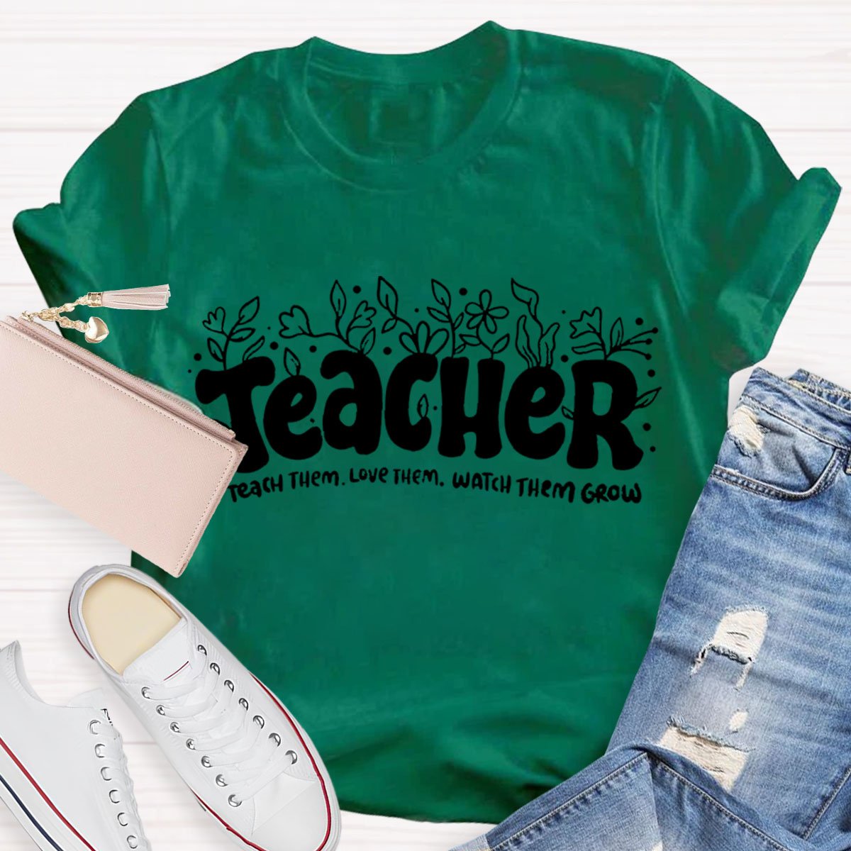 Teach Them Love Them Watch Them Grow Teacher T-Shirt