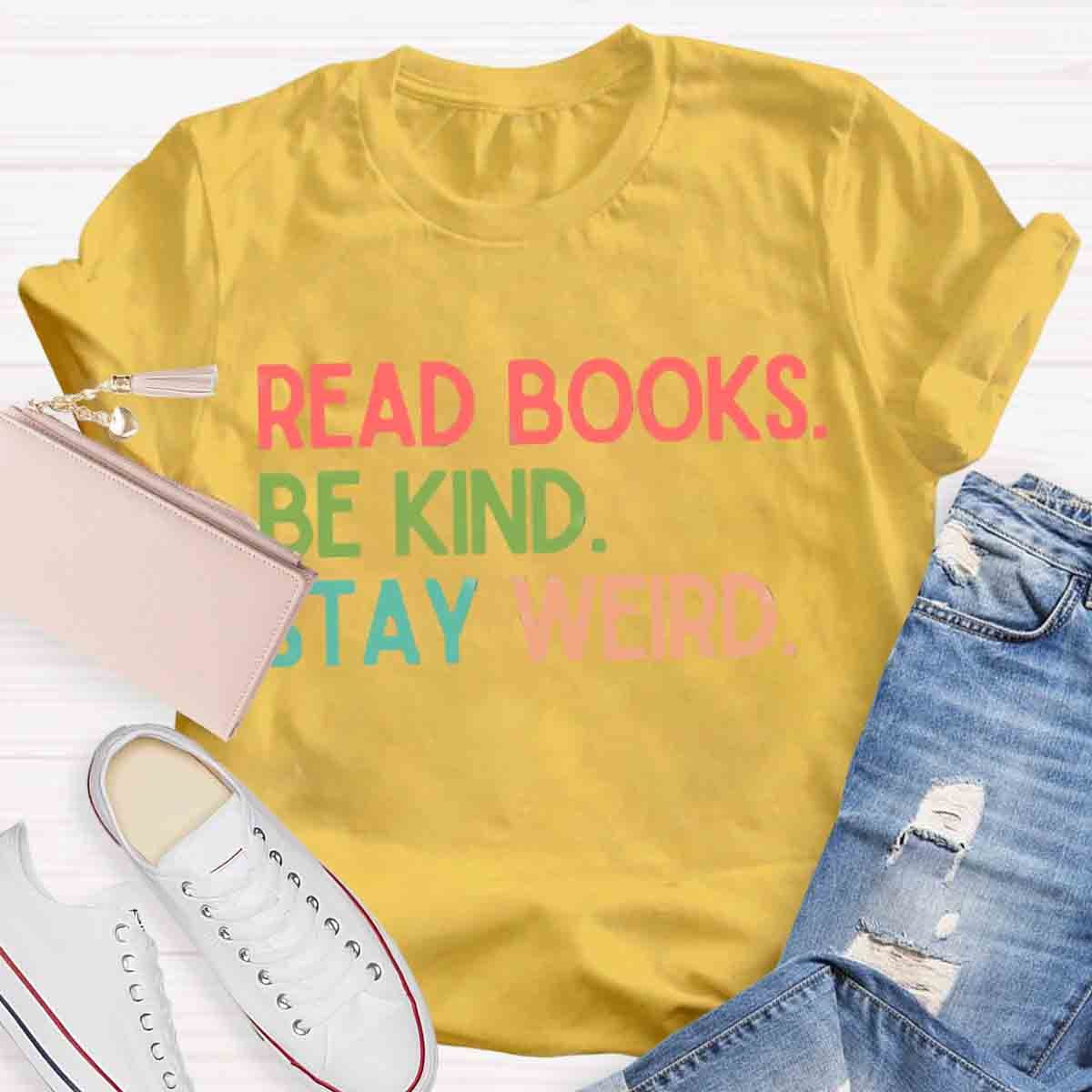 Read Books Be Kind Stay Weird Art Print T-Shirt