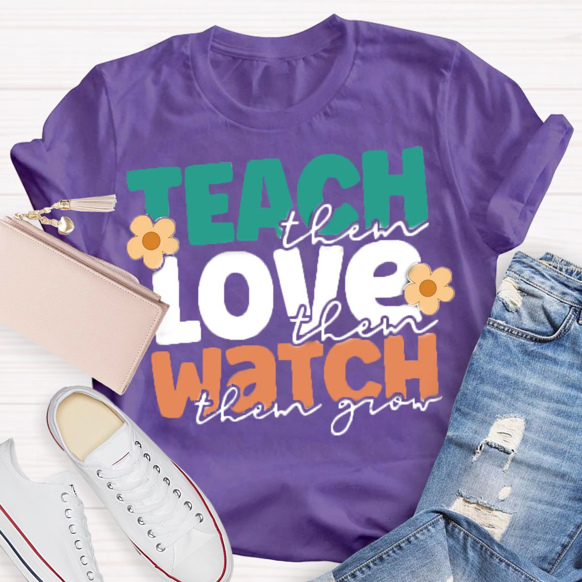 Teach Them Love Them Watch Them Grow T-Shirt