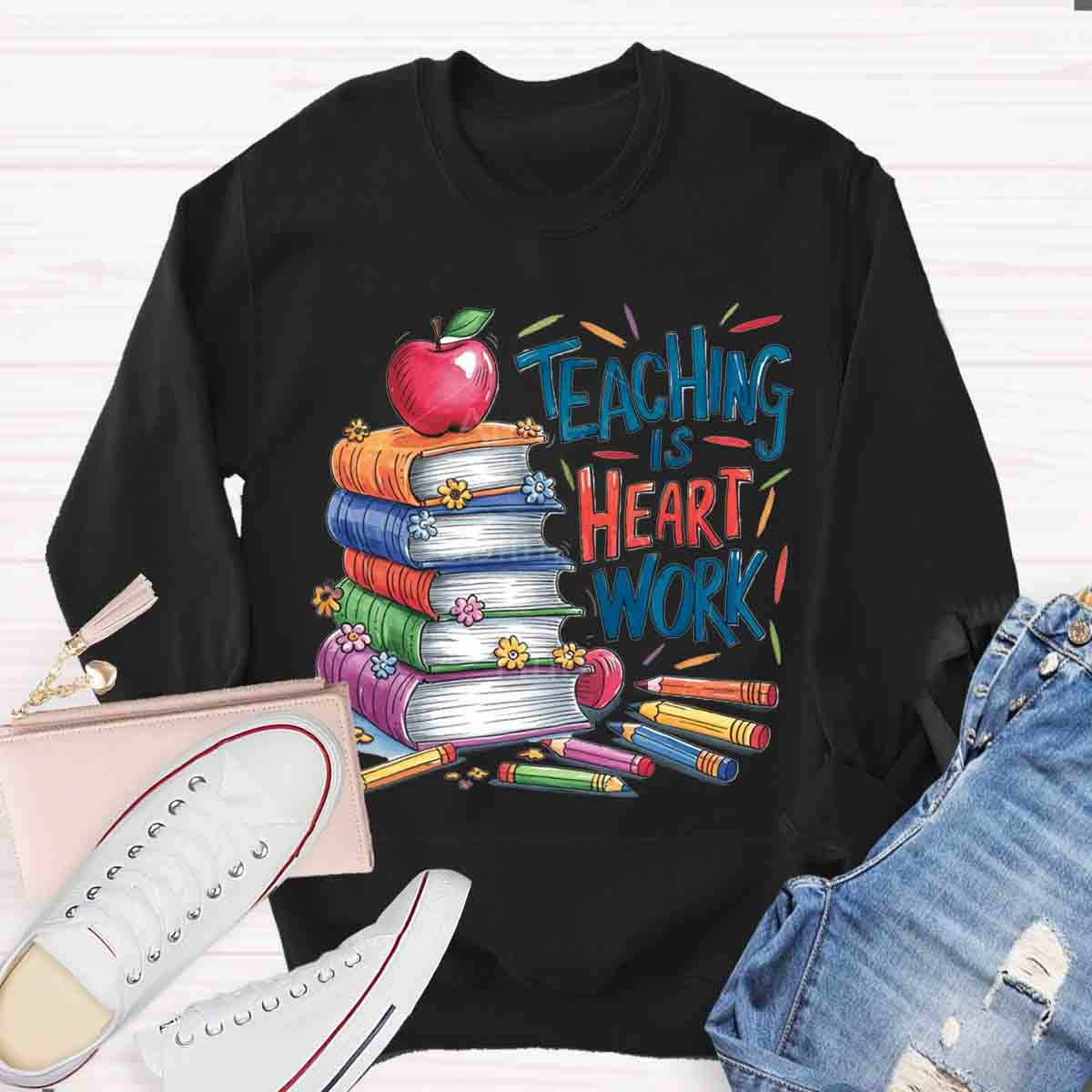 Teaching is a Work of Heart Sweatshirt