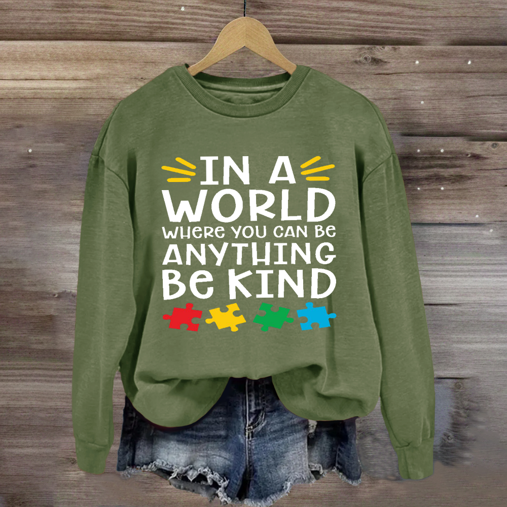 In A World Where You Can Be Anything Be Kind Autism Awareness Sweatshirt