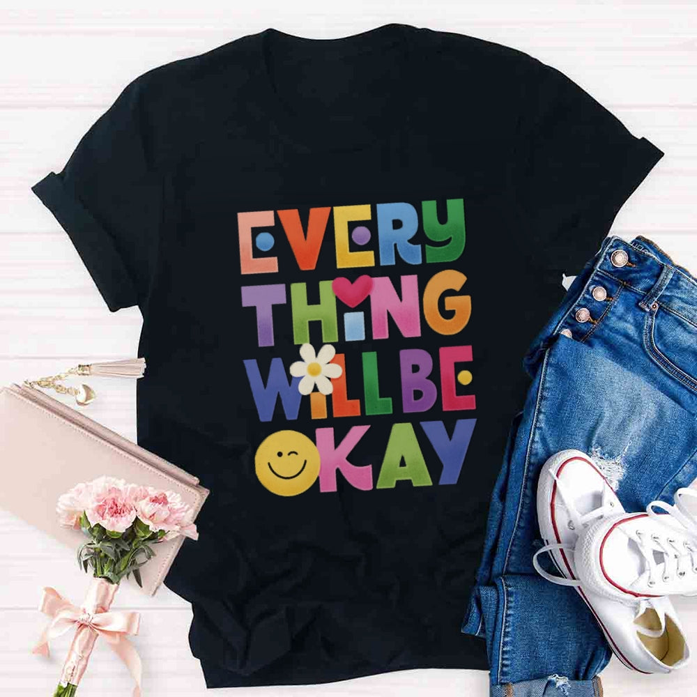 Everything Will Be ok T-shirt