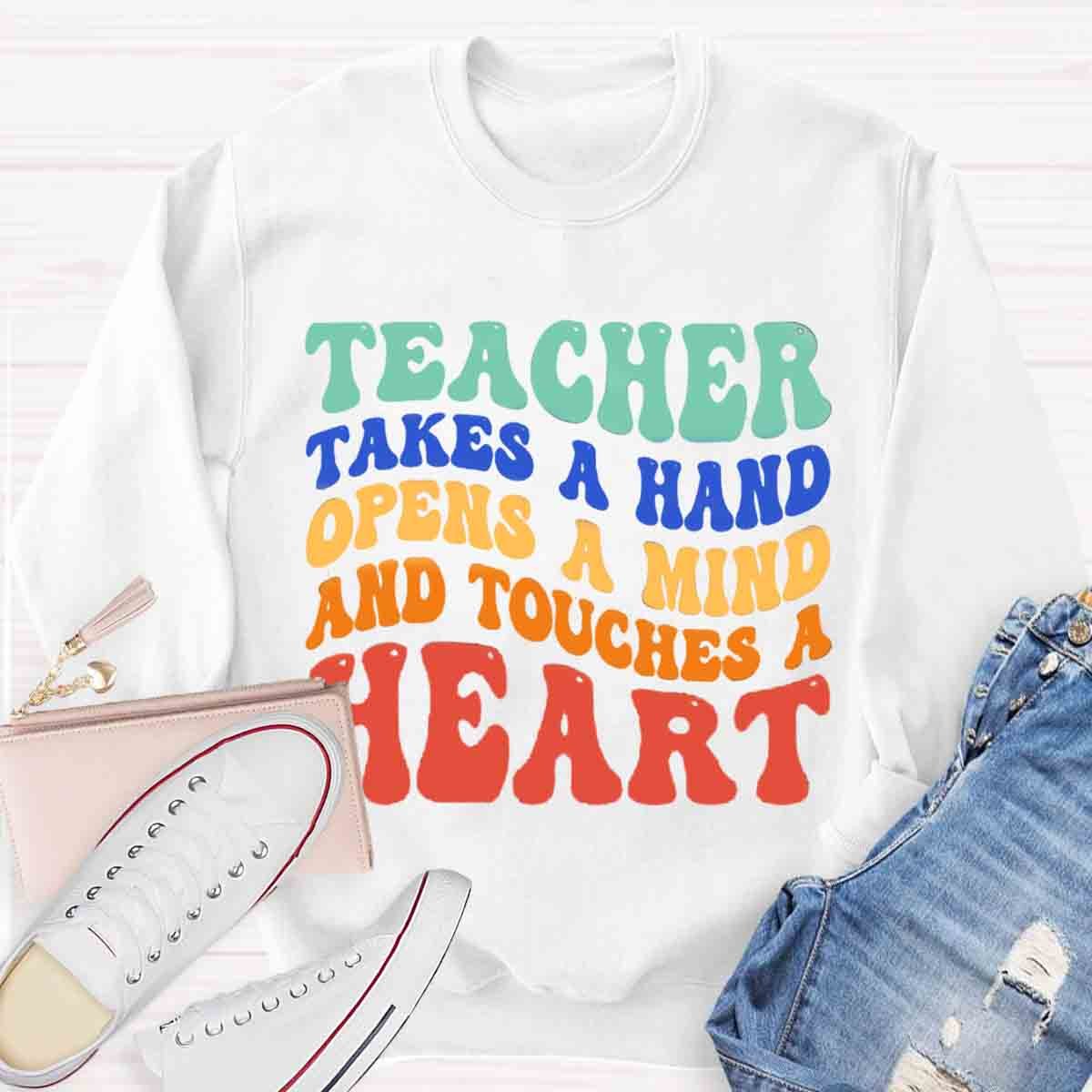 A Teacher Takes A Hand Opens A Mind And Touches A Heart Sweatshirt