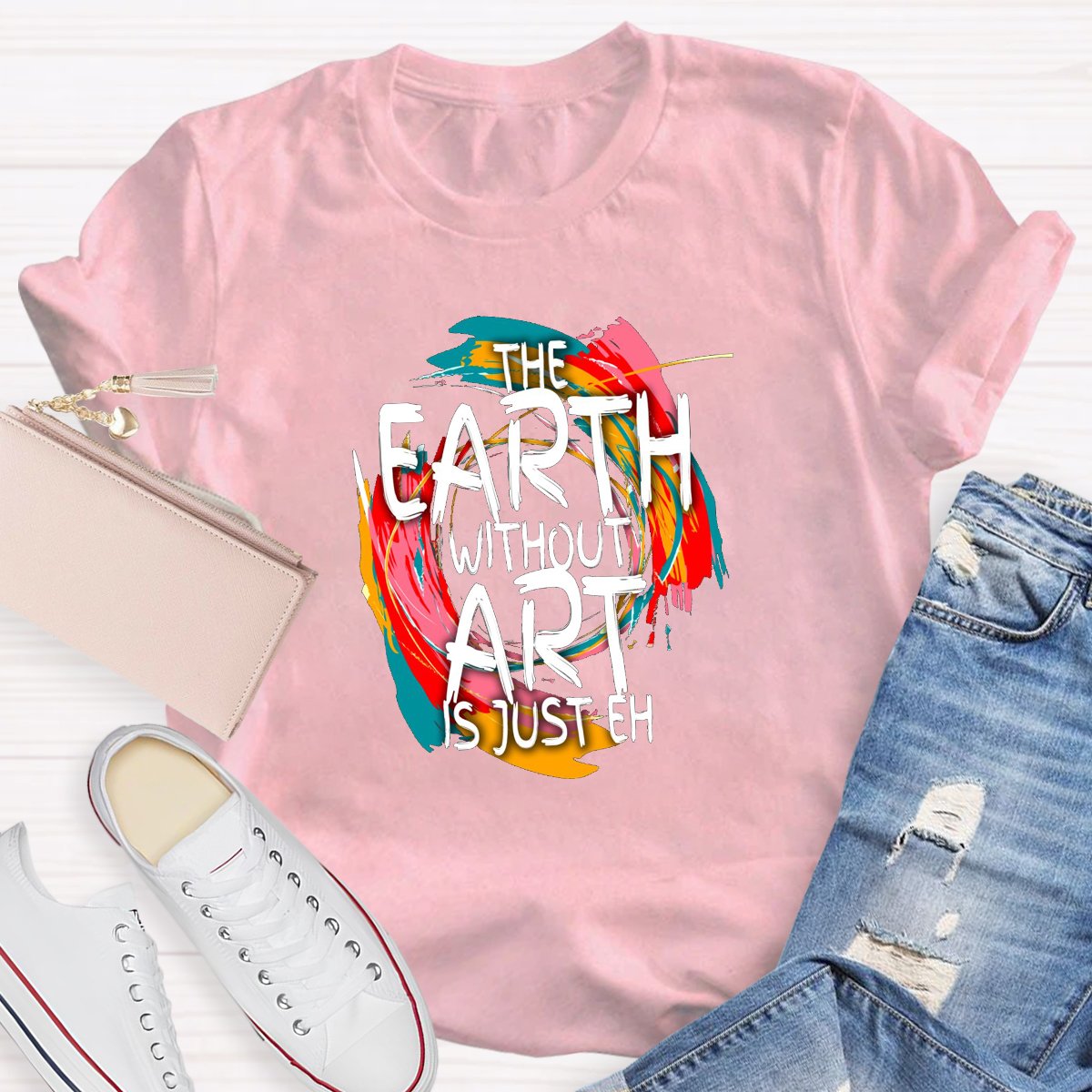 The Earth Without Art Is Just Eh Teacher's Graphic Tee