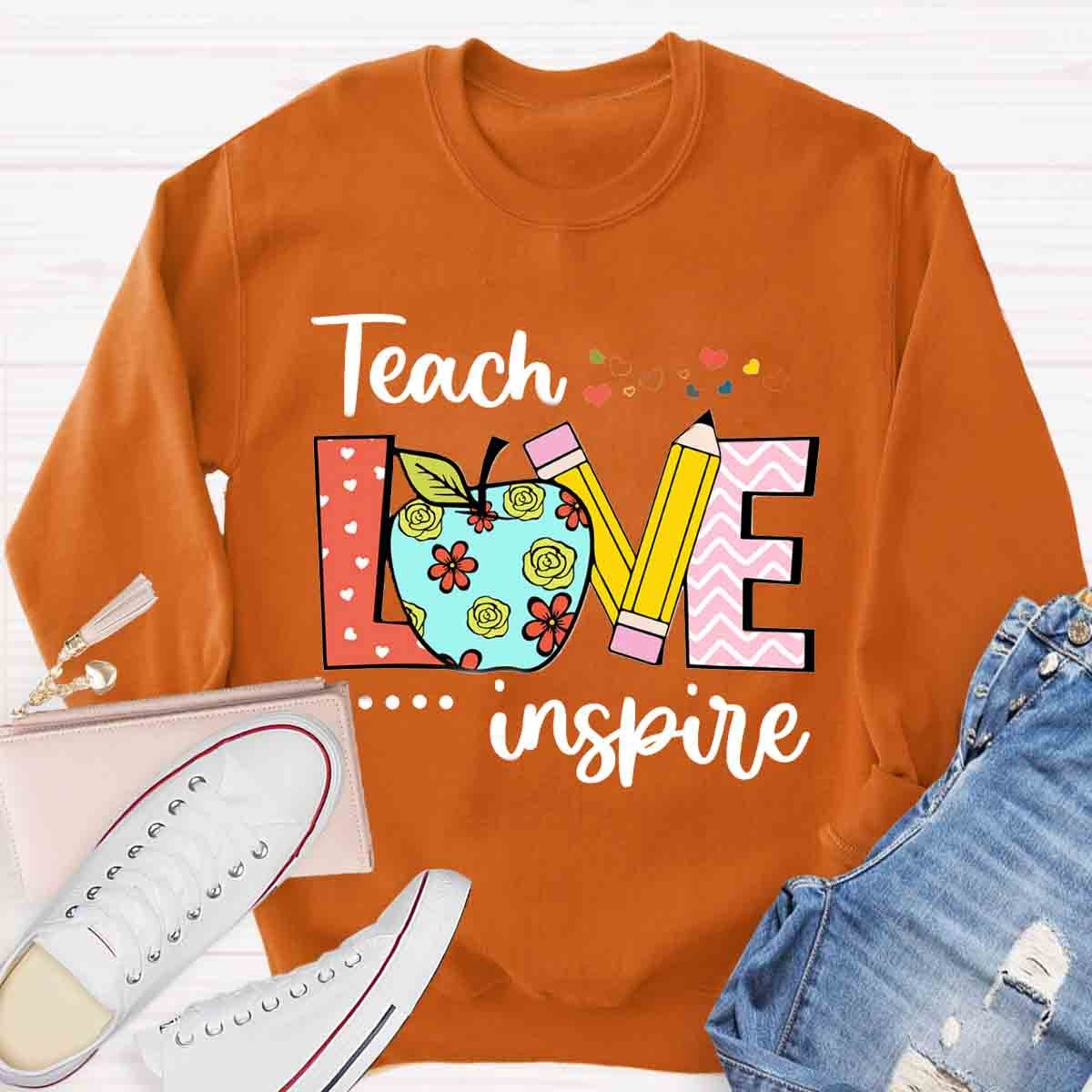 Teacher Teach Love Inspire Sweatshirt