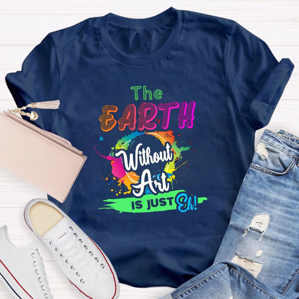 The Earth Without Art Is Just Eh Graphic Art Teacher Shirt