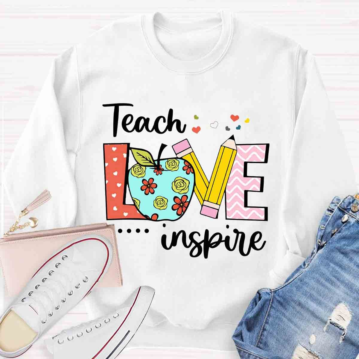 Teacher Teach Love Inspire Sweatshirt