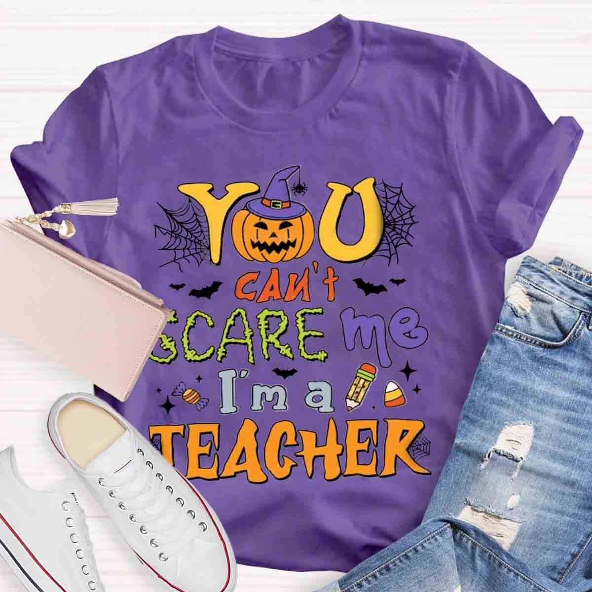 You Can't Scare Me I'm A Teacher Halloween Shirt