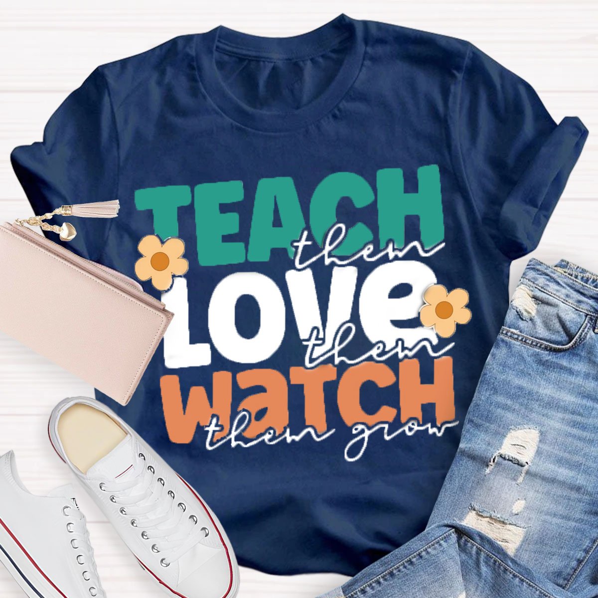 Teach Them Love Them Watch Them Grow T-Shirt