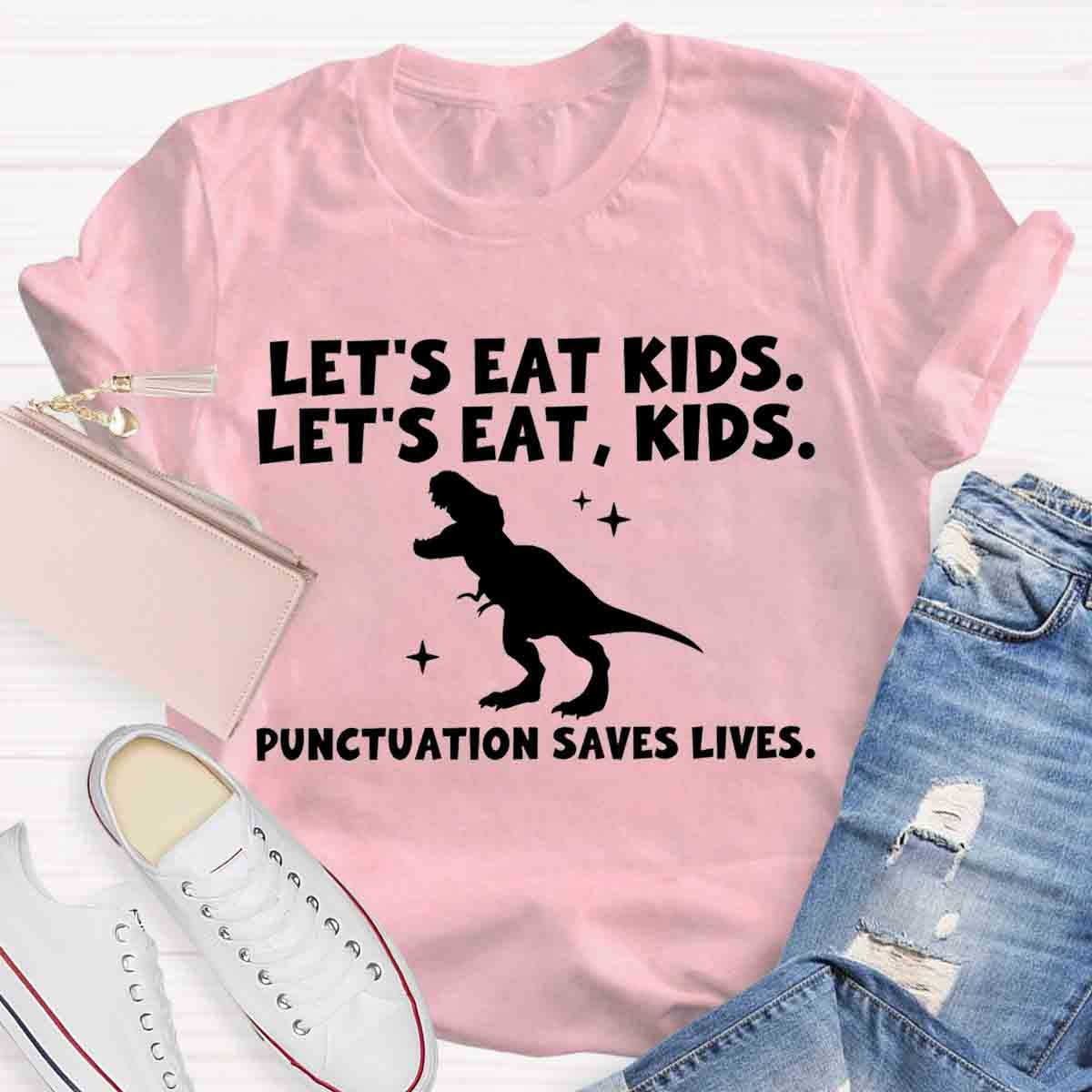 Let's Eat Kids Punctuation Saves Lives Funny Grammar Matters Shirt