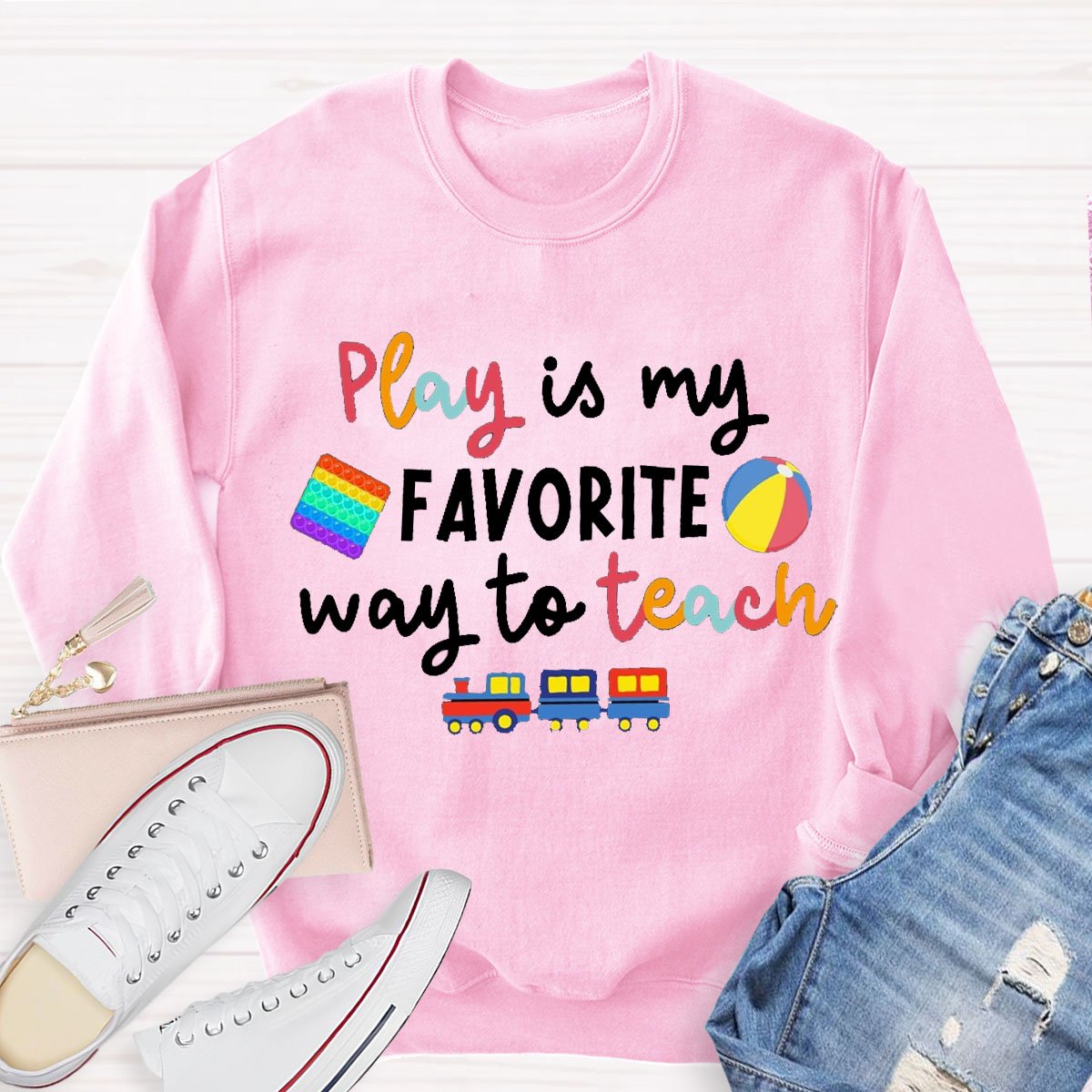 Play Is My Favorite Way To Teach Sweatshirt