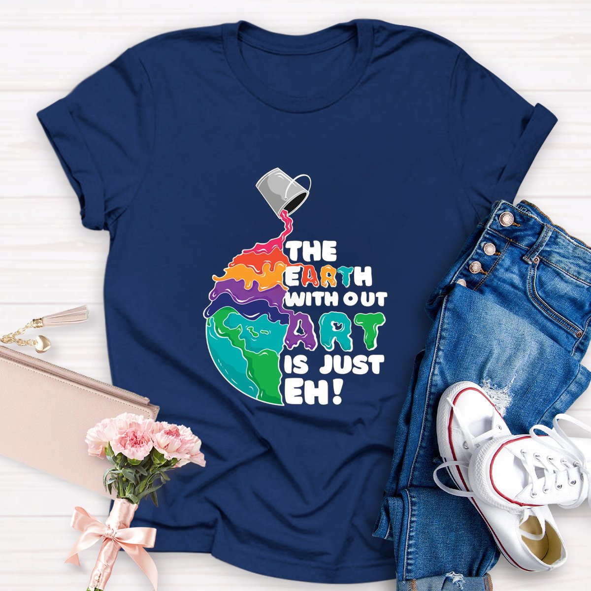 The Earth Without Art Is Just Eh Teacher Tee Shirt