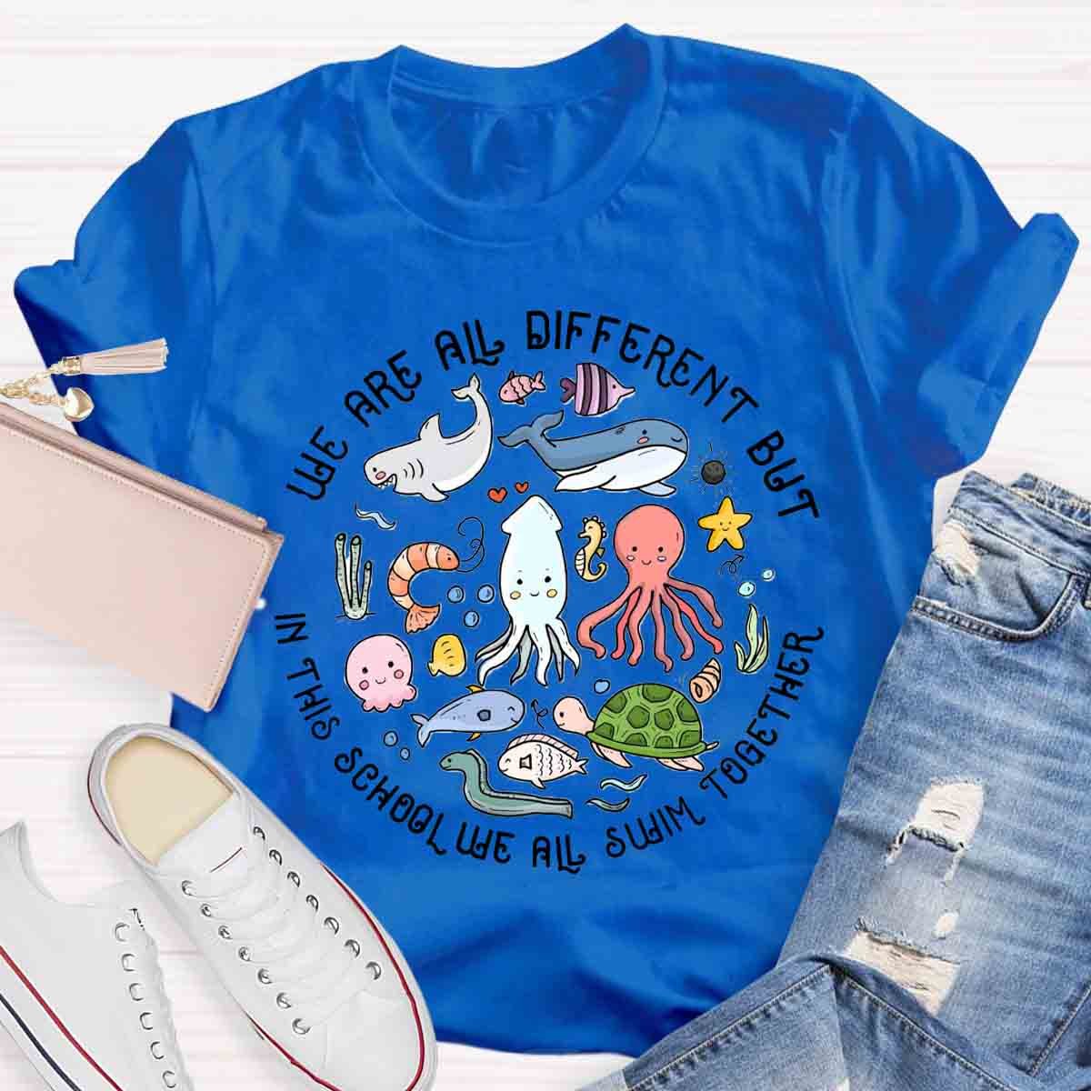 We Are Different But In This School We All Swim Together T-Shirt