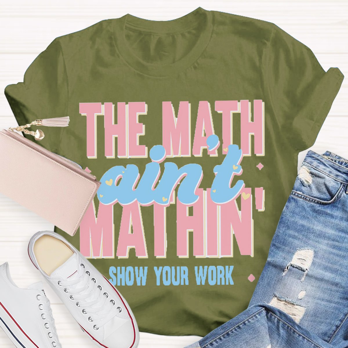 The Math Ain't Mathin Show Your Work Math Teacher T-shirt