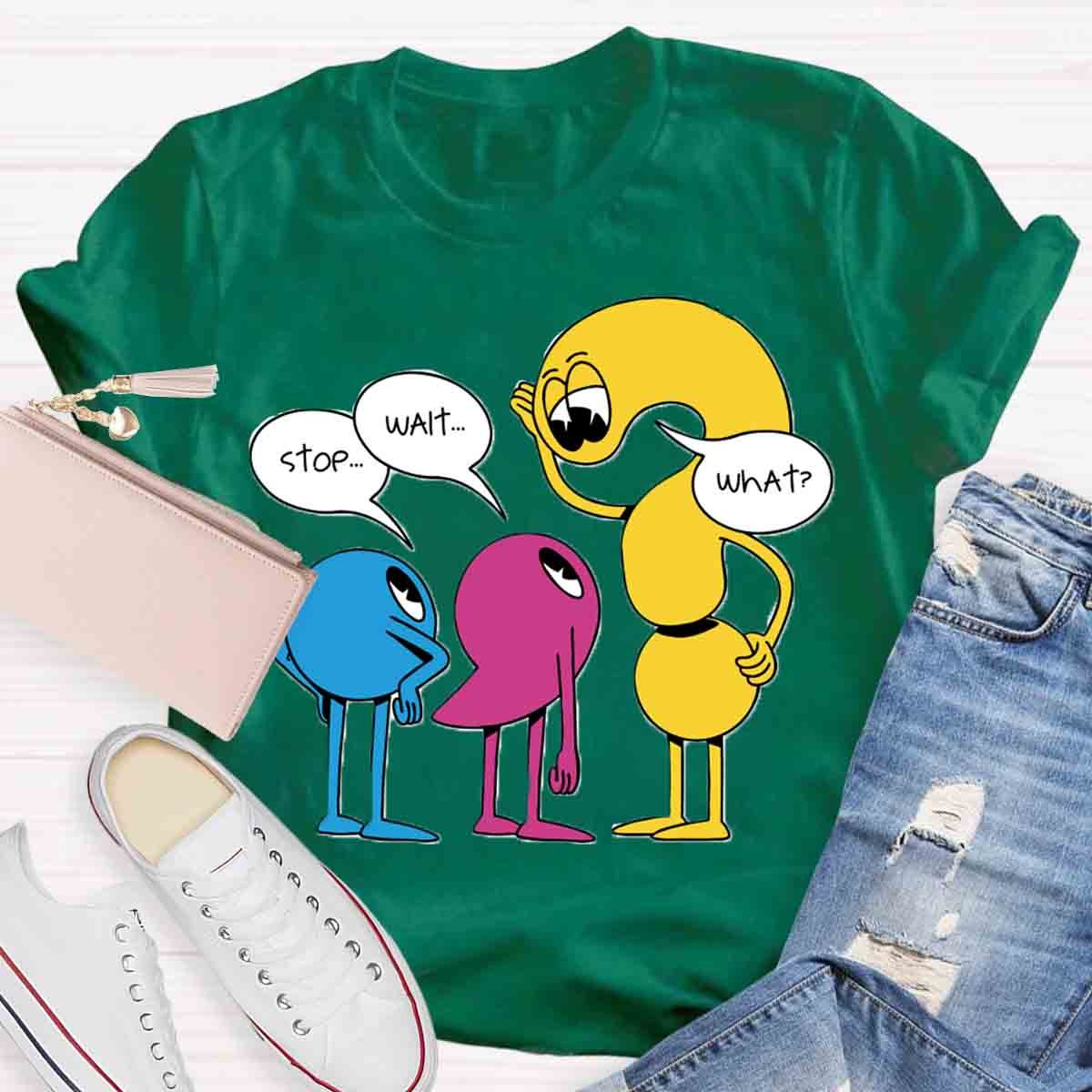 Stop Wait What English Teacher T-Shirt