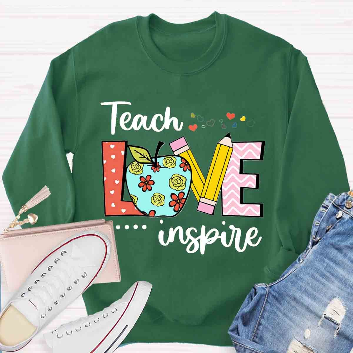 Teacher Teach Love Inspire Sweatshirt