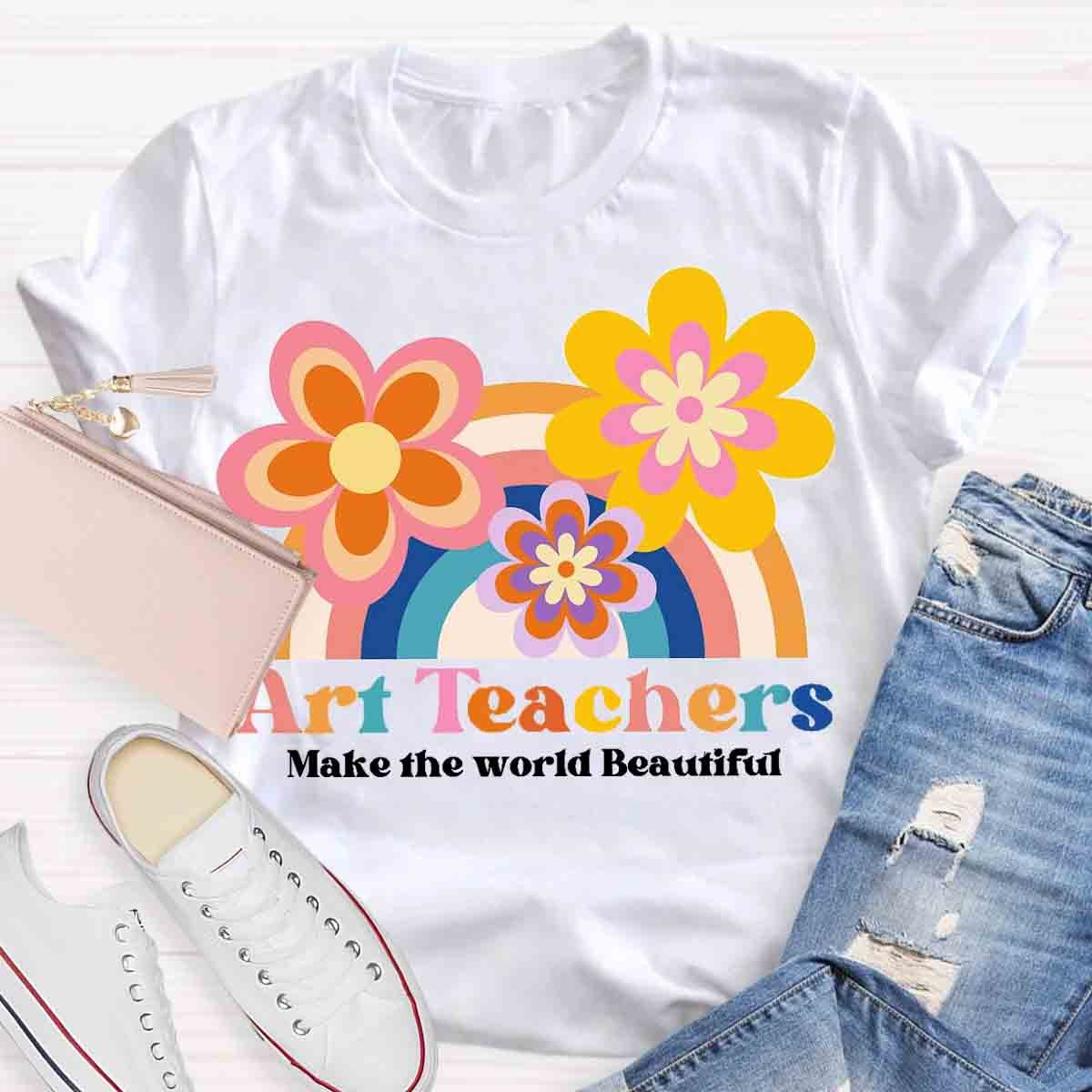 Art Teacher Make The World Beautiful Teacher T-Shirt