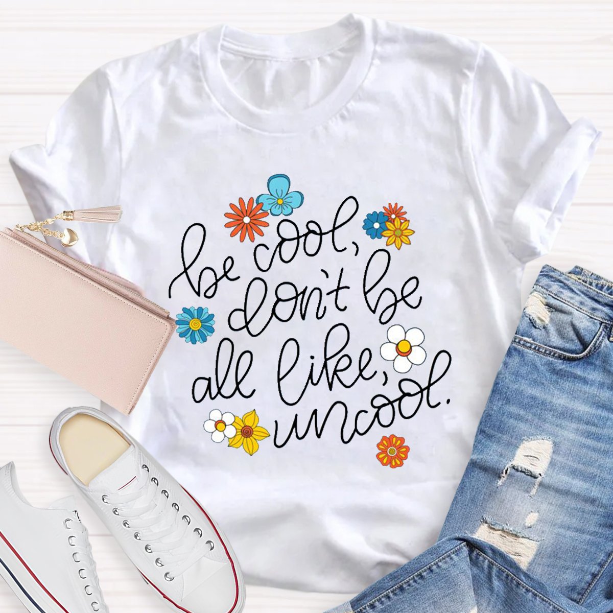 Be Cool Don't Be All Like Uncool Teacher Shirt