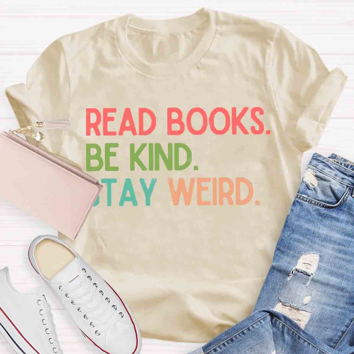 Read Books Be Kind Stay Weird Art Print T-Shirt