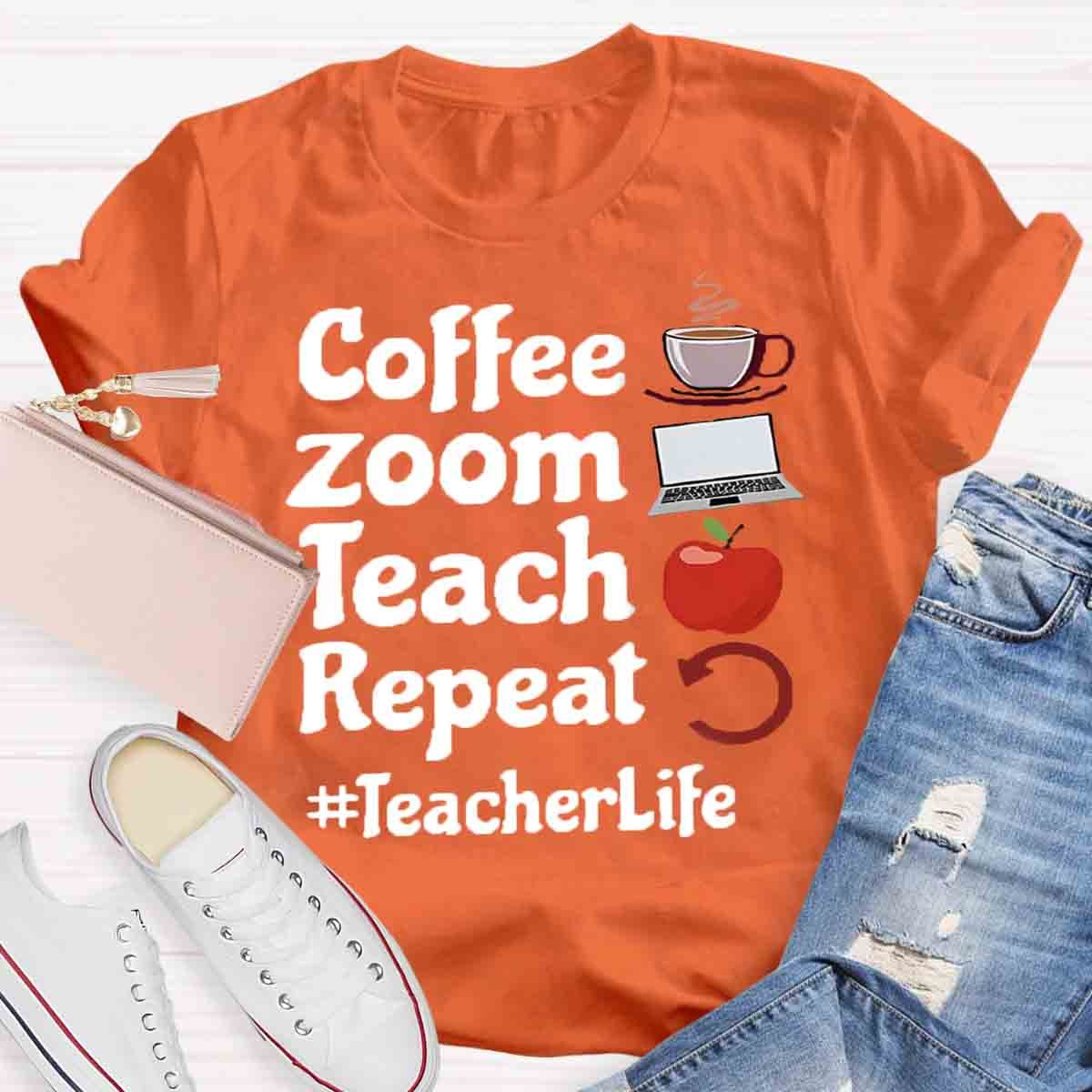 Coffee Zoom Teach Repeat Teacherlife T-Shirt