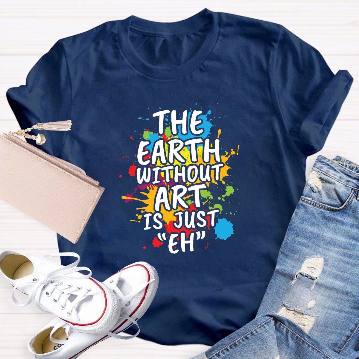 The Earth Without Art Is Just "Eh" Funny Teacher Shirt