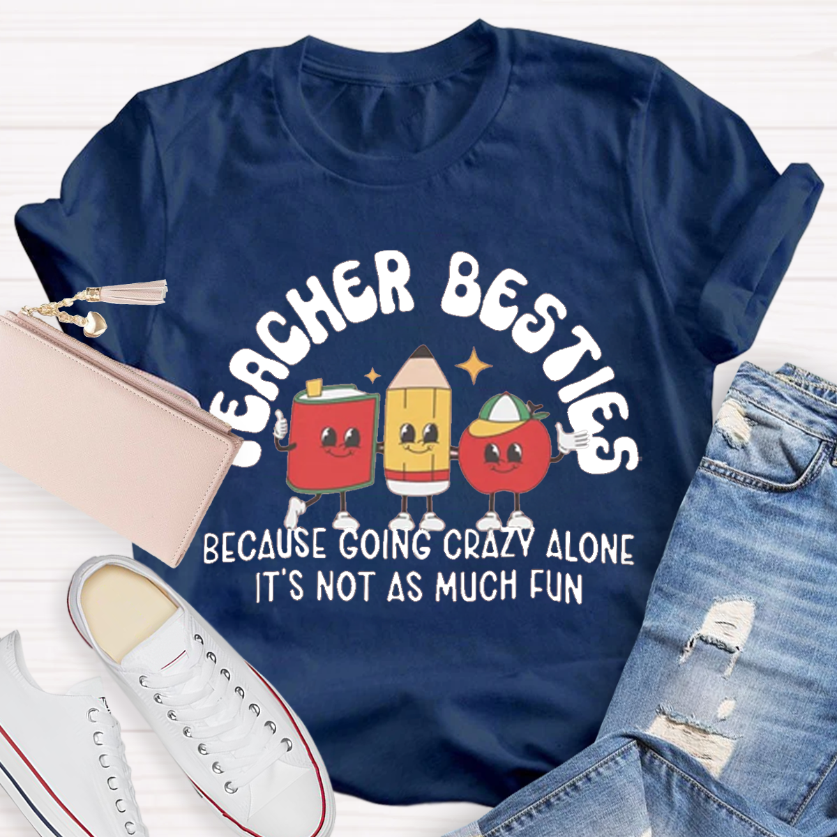 Teacher Besties Because Going Crazy Alone Is Just Not As Much Fun Shirt