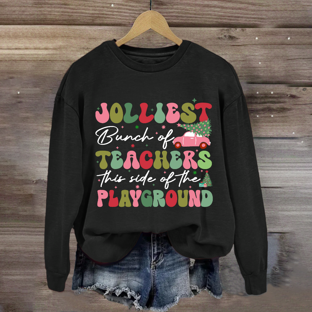 Jolliest Bunch of Teachers This Side Is Playground Sweatshirt