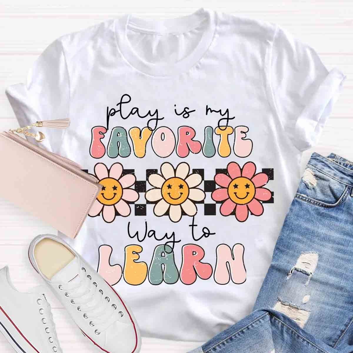 Play Is My Favorite Way to Learn Shirt