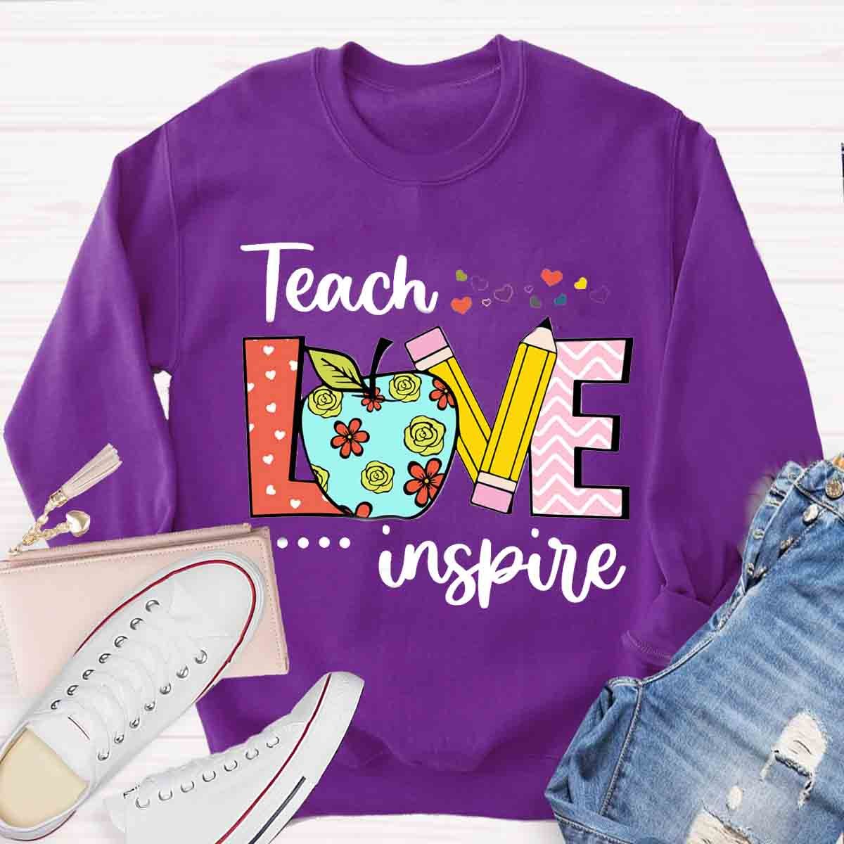 Teacher Teach Love Inspire Sweatshirt