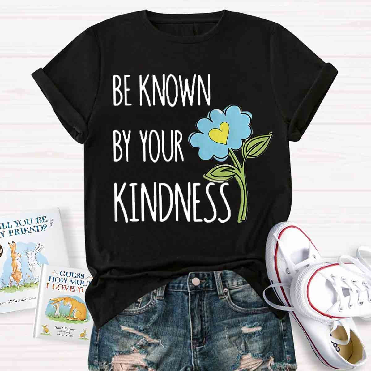 Be Known By Your Kindness Teacher Shirt