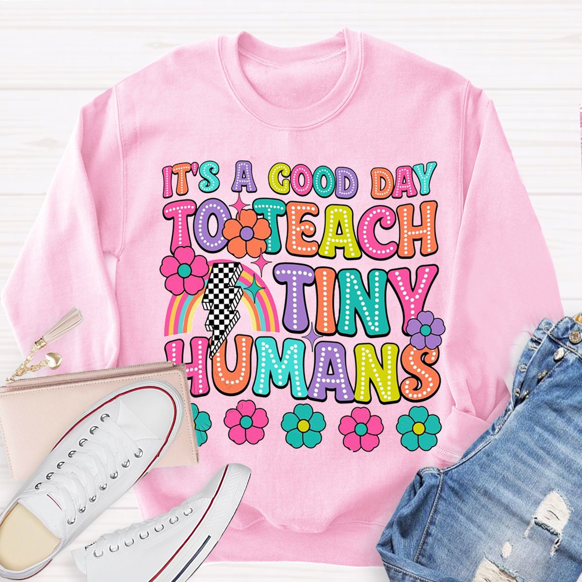 It's A Good Day To Teach Tiny Humans Teacher Sweatshirt