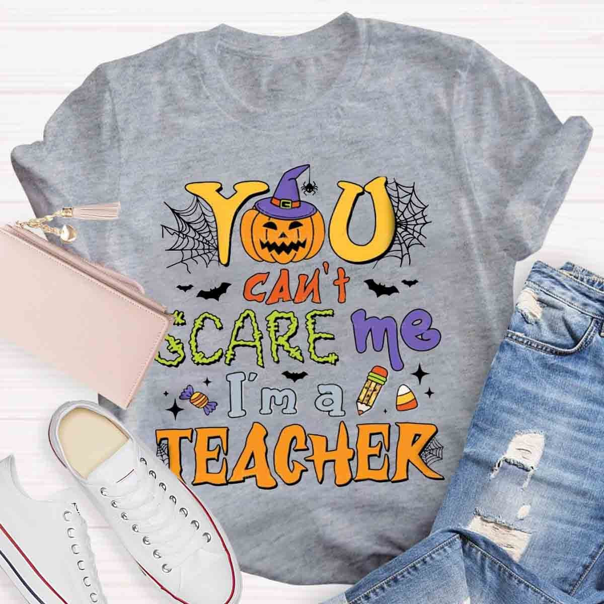 You Can't Scare Me I'm A Teacher Halloween Shirt