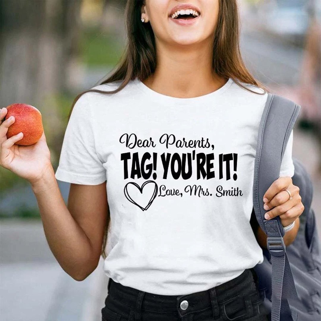 Personalized Dear Parents Tag You Are It Love Teacher T-Shirt