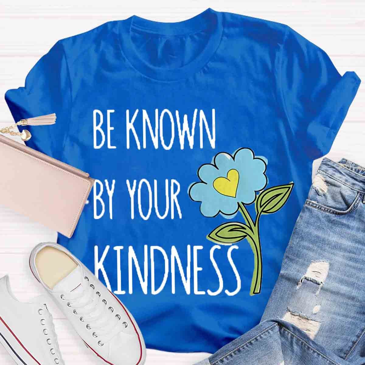 Be Known By Your Kindness Teacher Shirt