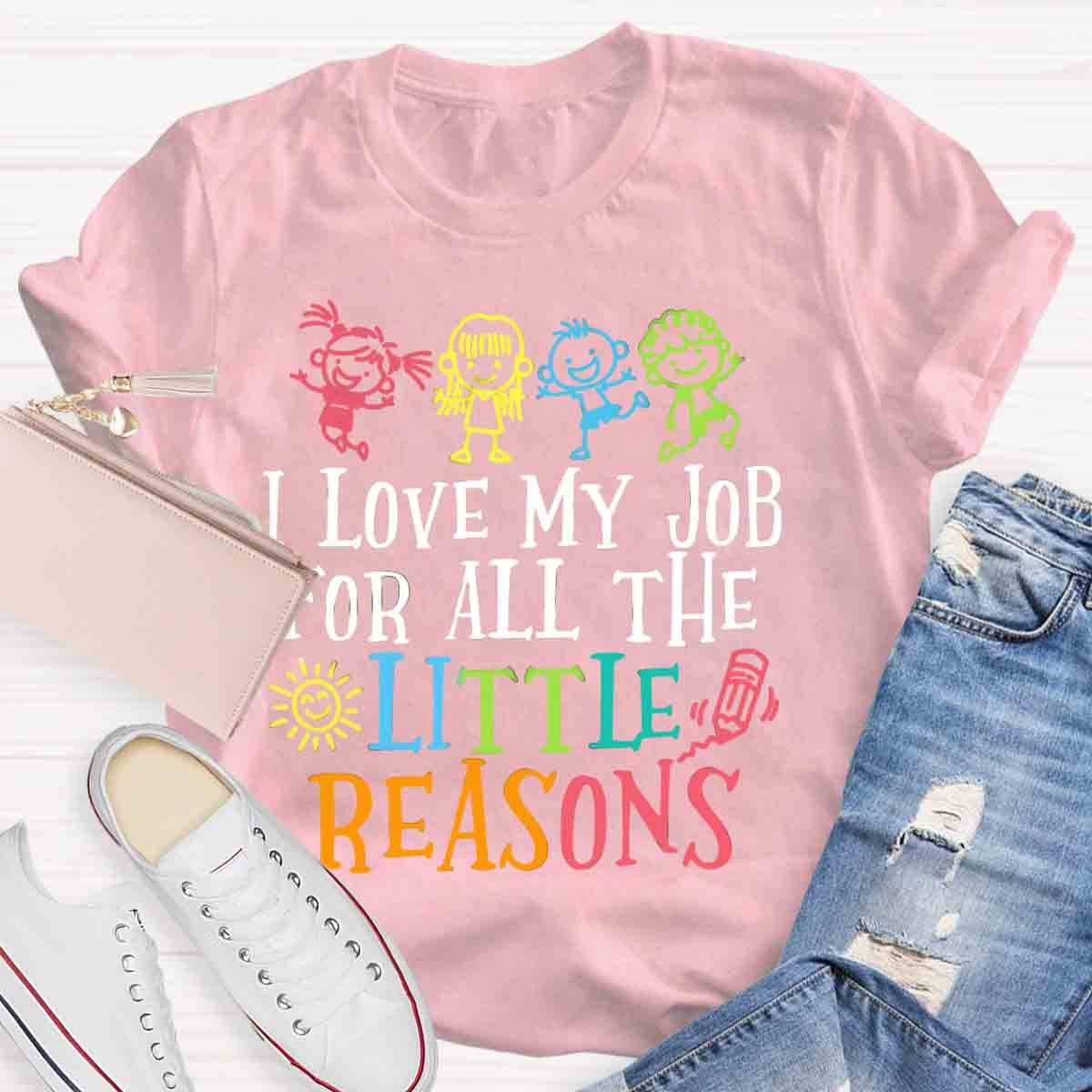 I Love My Job For All The Little Reasons T-Shirt