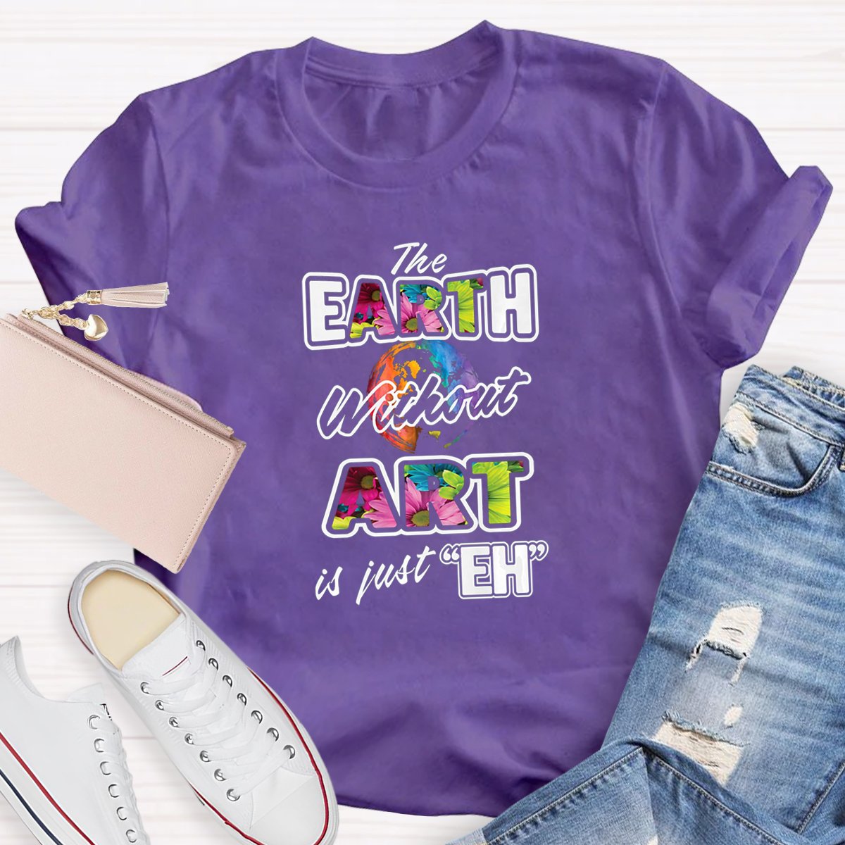 The Earth Without Art Is Just Eh Teacher Art T-shirt