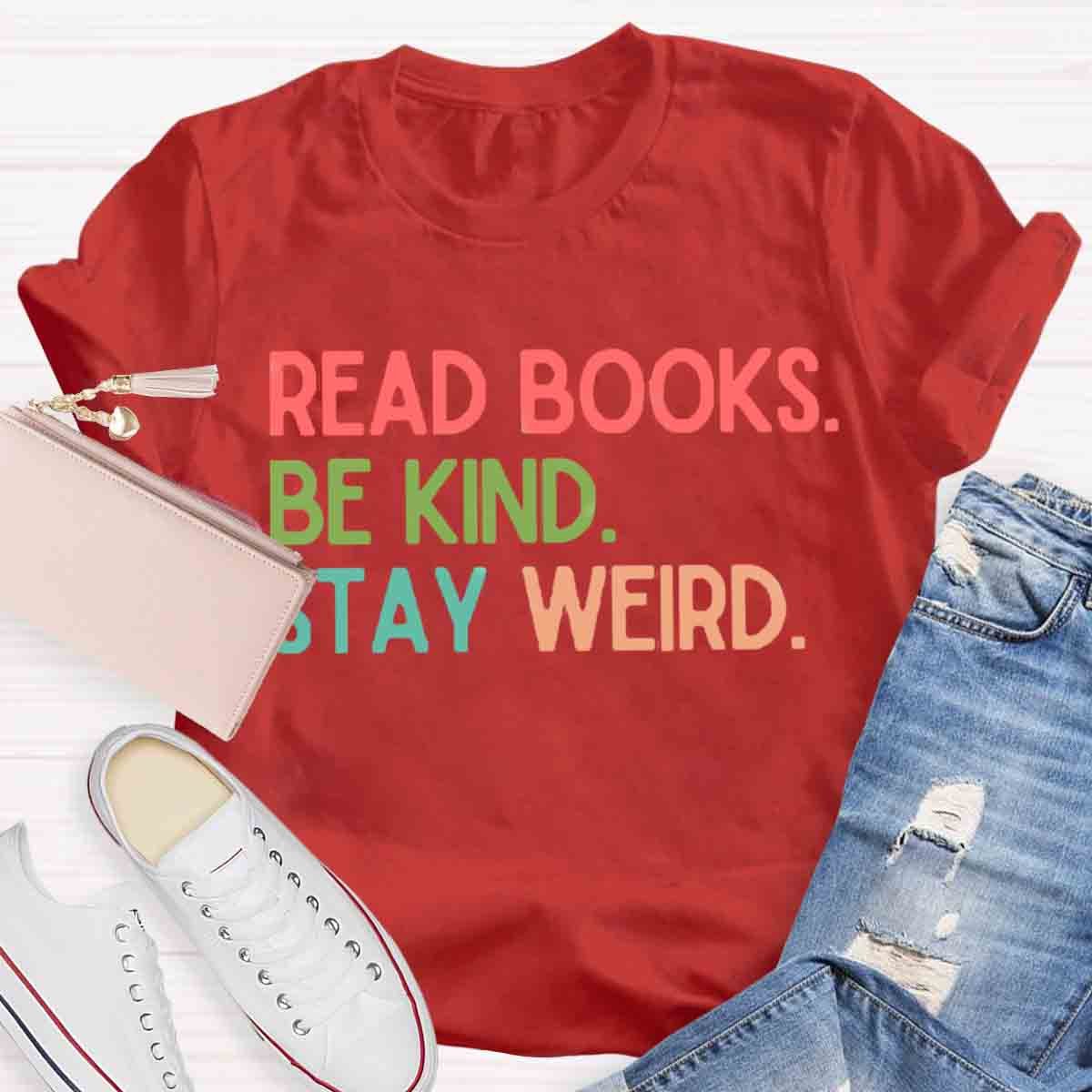 Read Books Be Kind Stay Weird Art Print T-Shirt