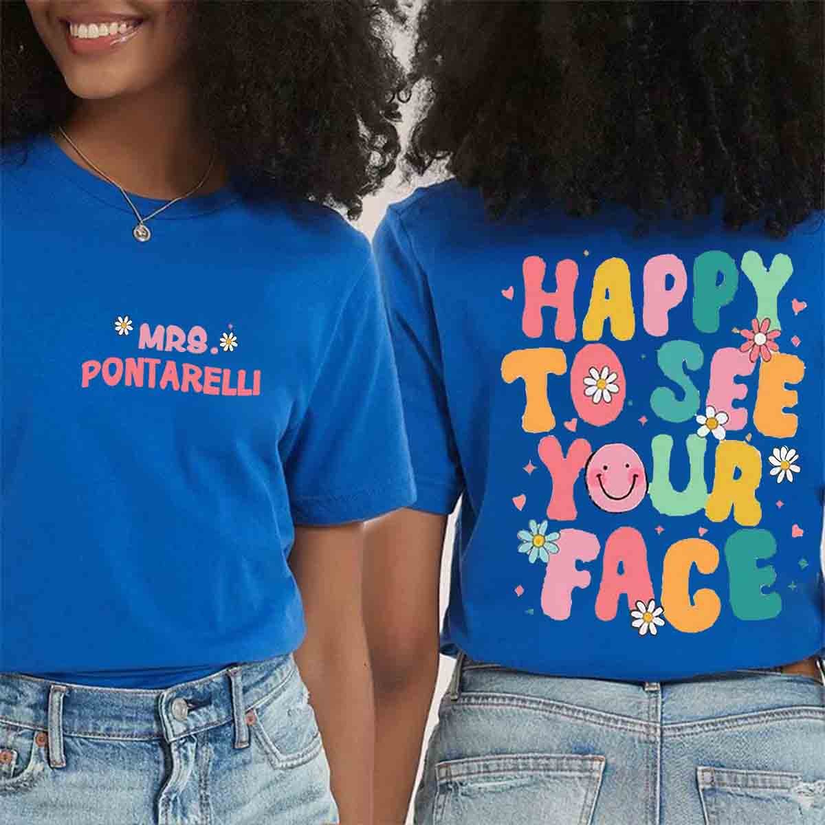 Personalized Happy To See Your Face Teacher Two Sided T-Shirt